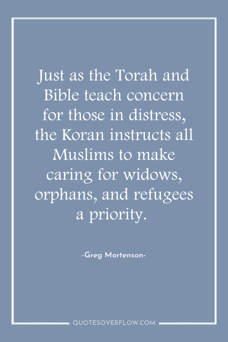 Just as the Torah and Bible teach concern for those...