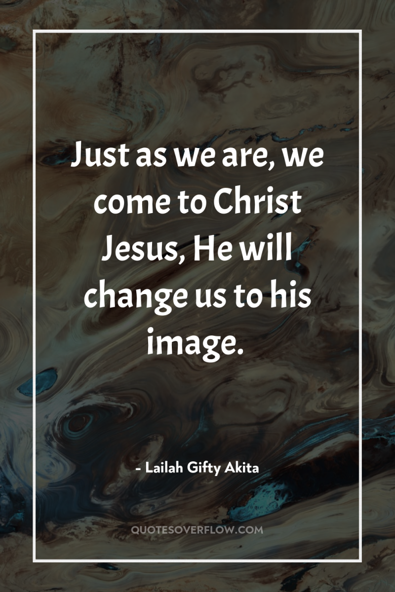 Just as we are, we come to Christ Jesus, He...