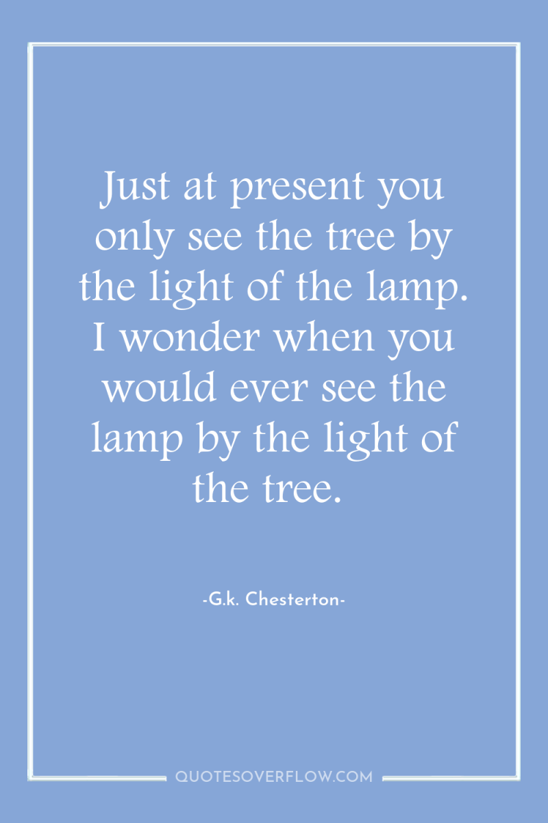 Just at present you only see the tree by the...