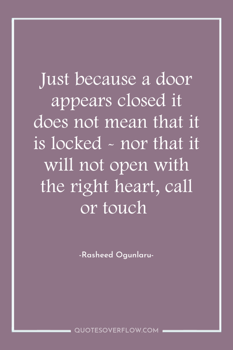 Just because a door appears closed it does not mean...