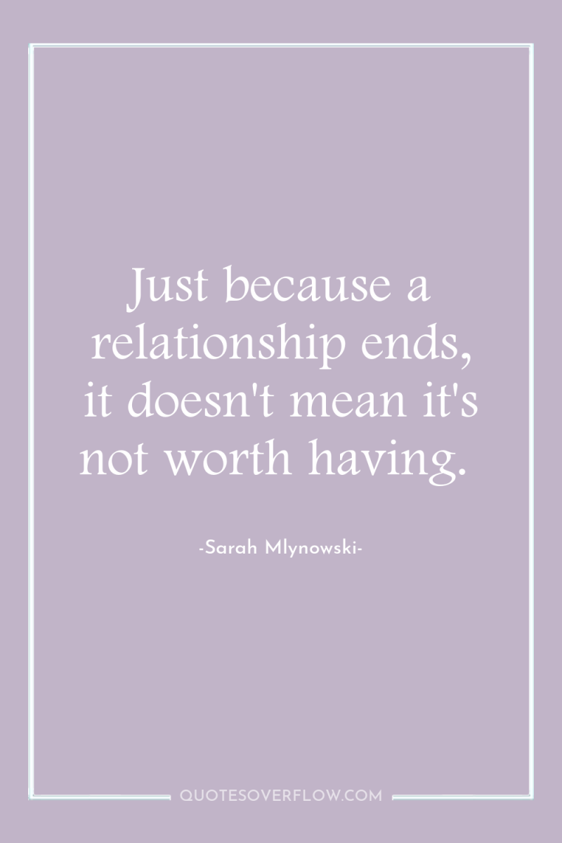 Just because a relationship ends, it doesn't mean it's not...