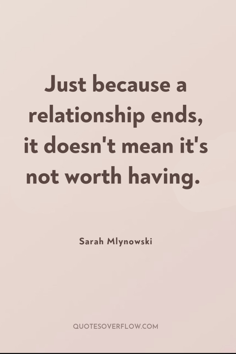 Just because a relationship ends, it doesn't mean it's not...