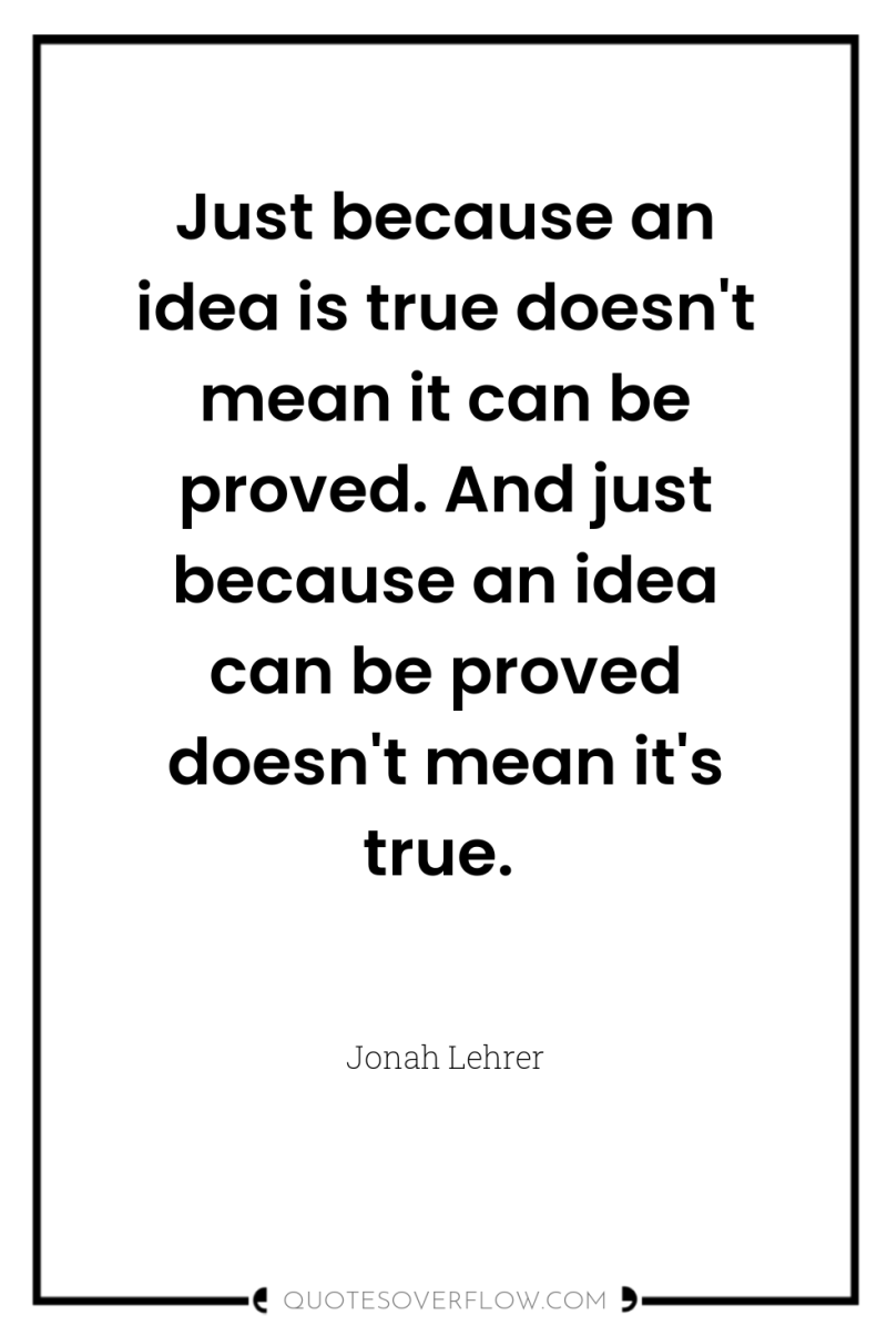 Just because an idea is true doesn't mean it can...