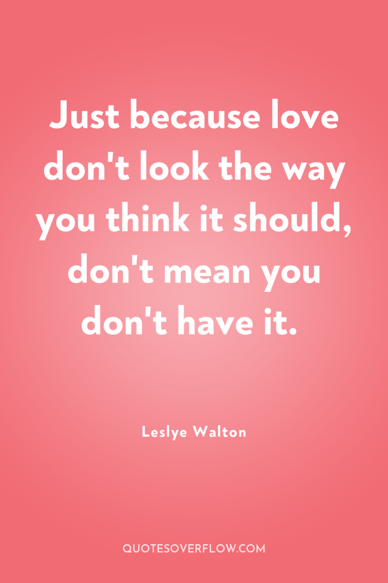 Just because love don't look the way you think it...