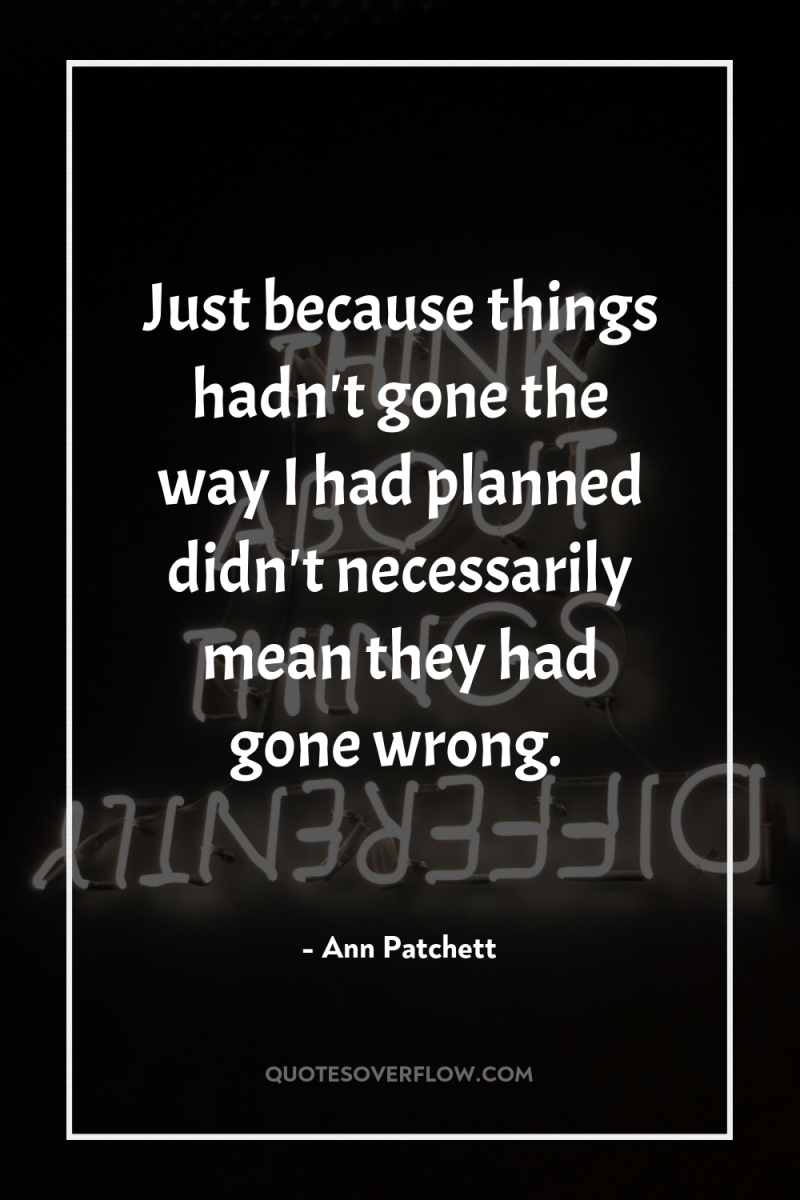 Just because things hadn't gone the way I had planned...