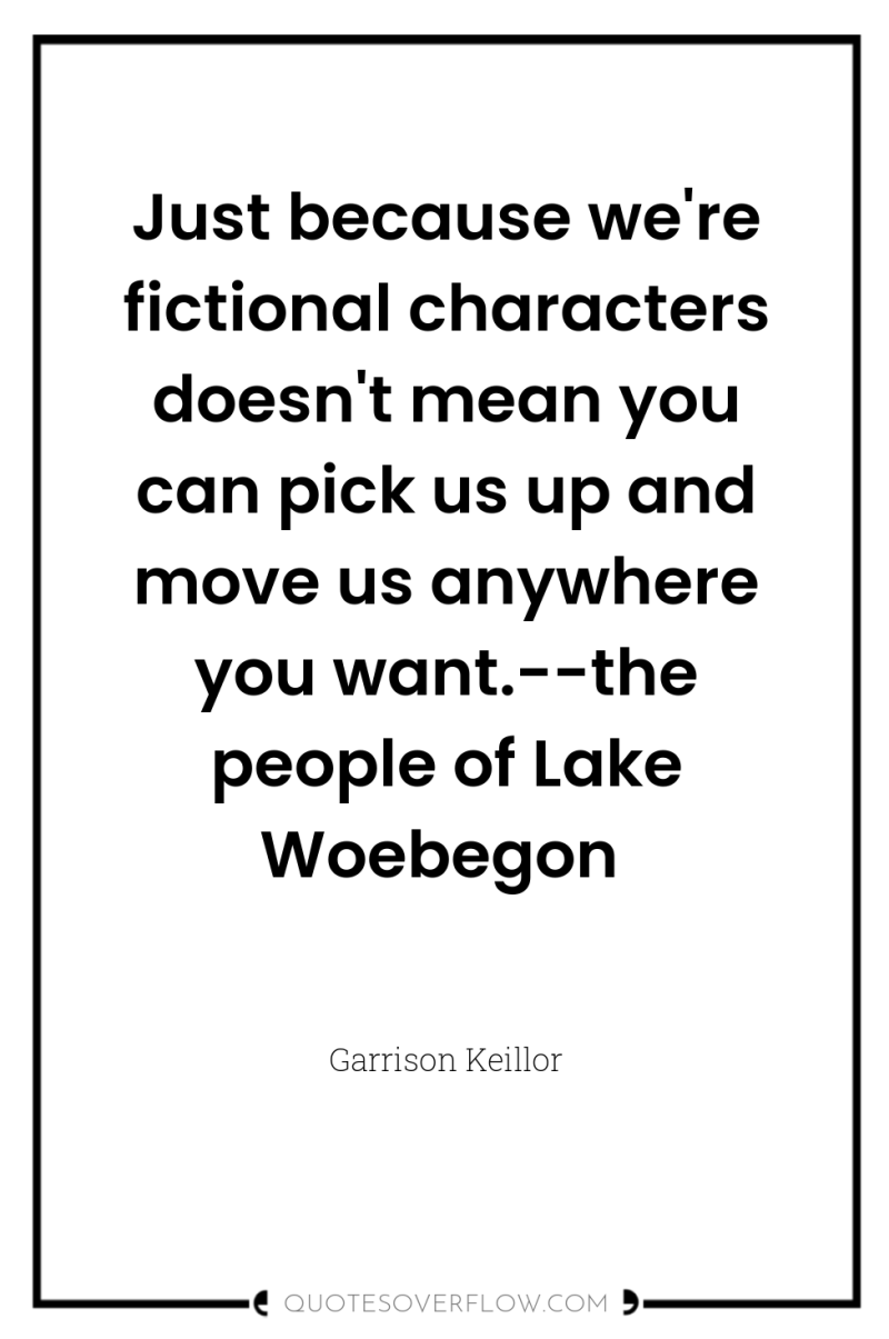 Just because we're fictional characters doesn't mean you can pick...