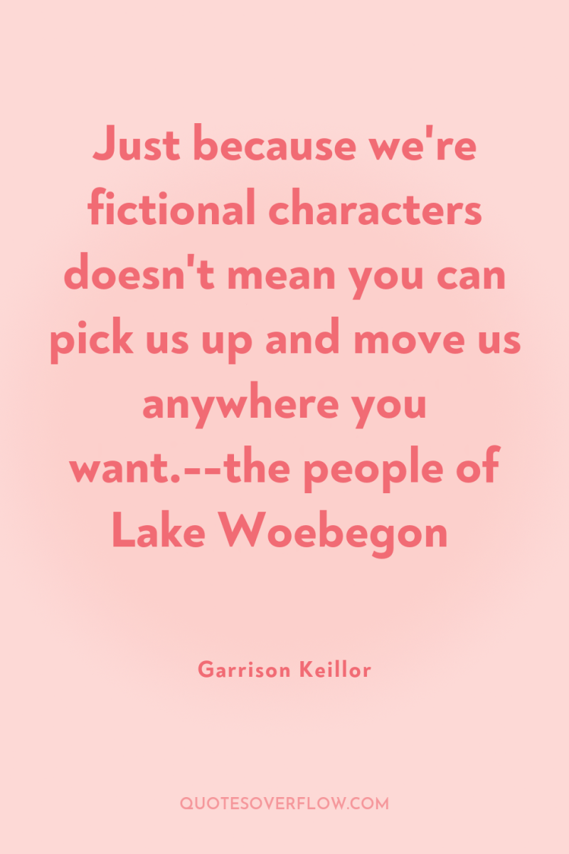 Just because we're fictional characters doesn't mean you can pick...