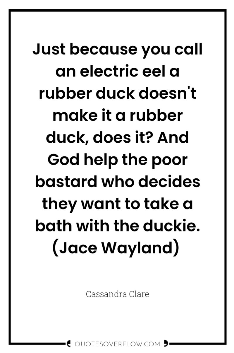 Just because you call an electric eel a rubber duck...