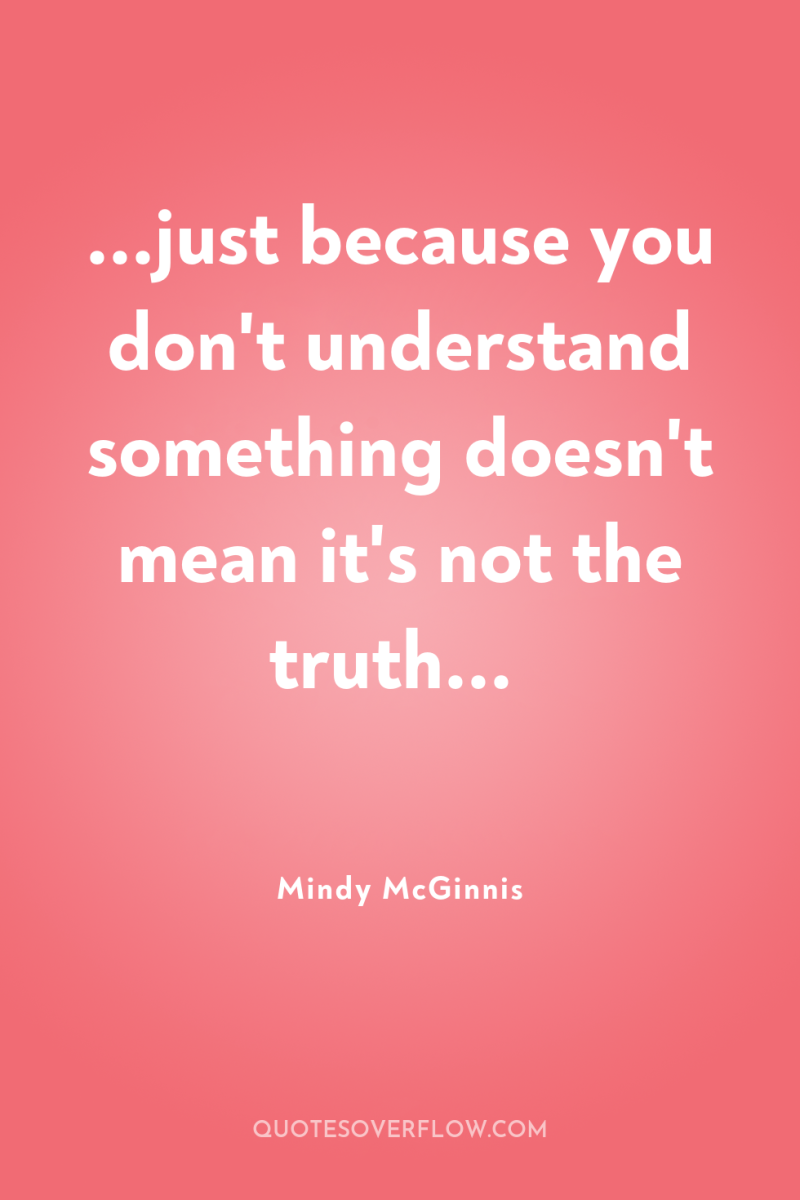 ...just because you don't understand something doesn't mean it's not...