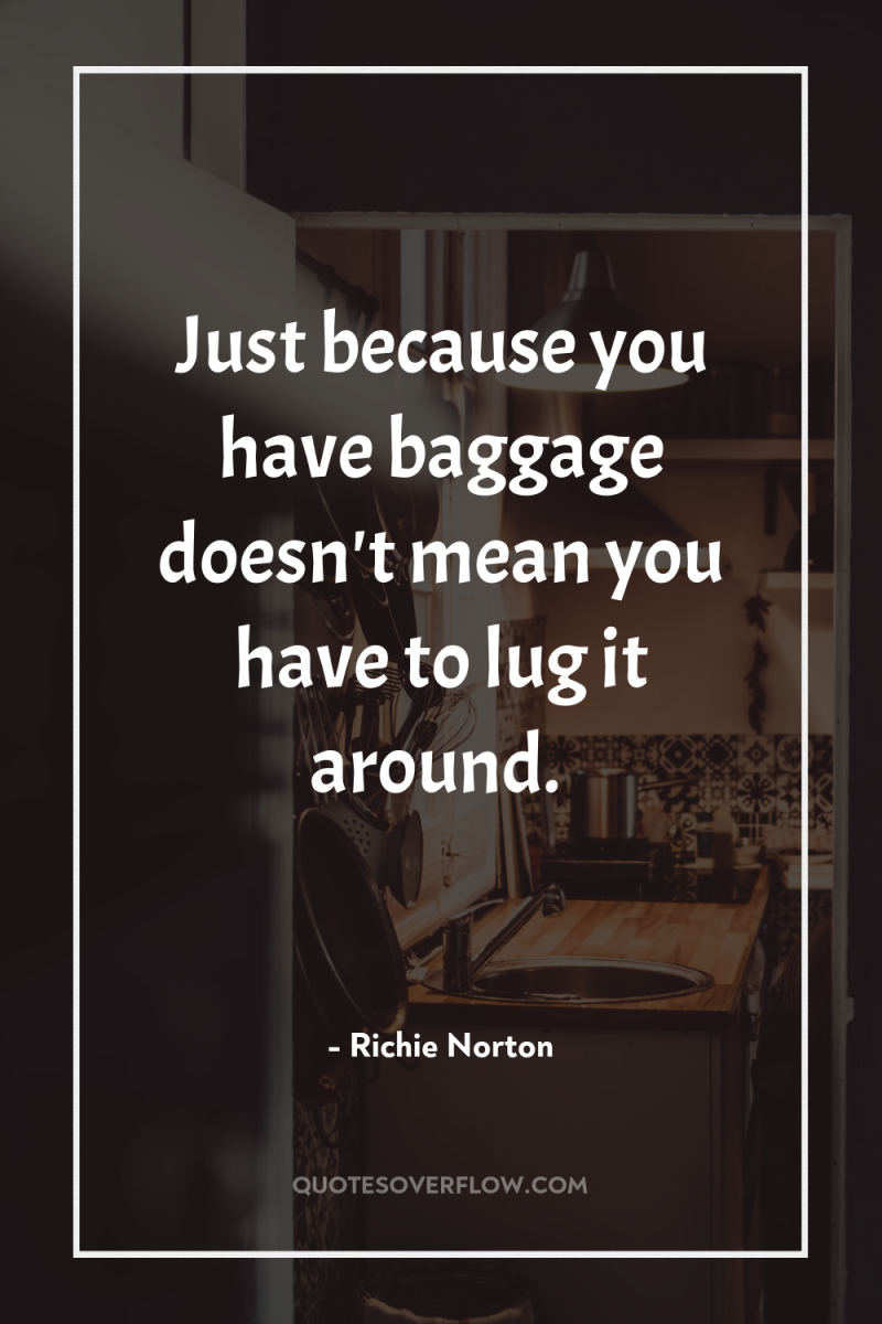 Just because you have baggage doesn't mean you have to...