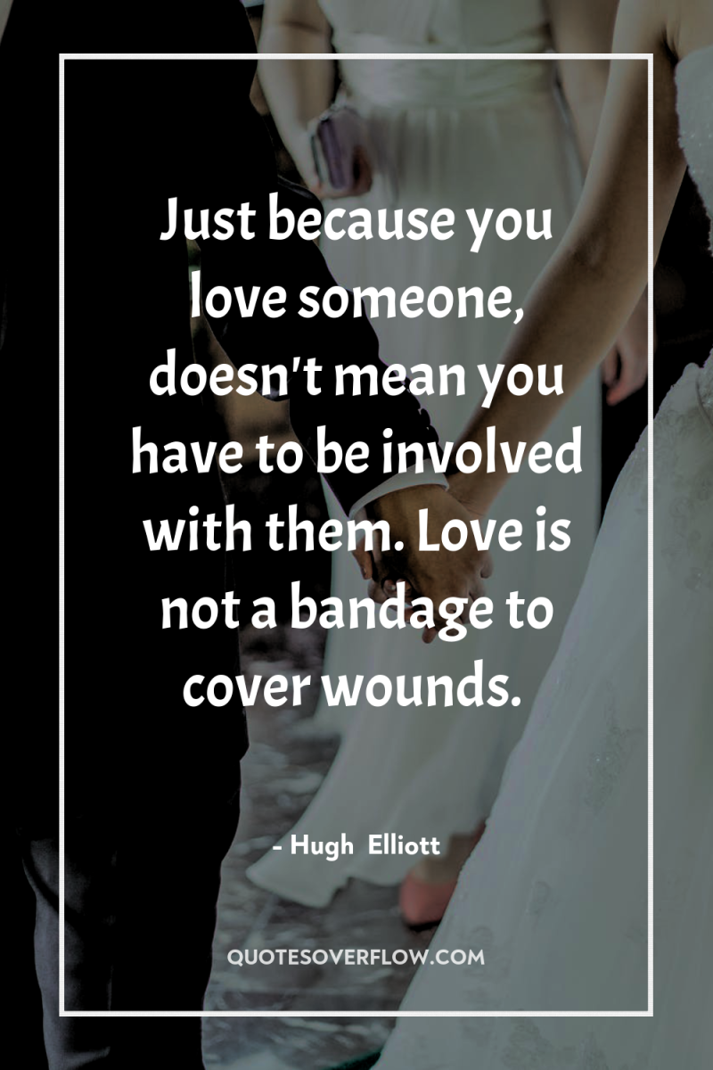 Just because you love someone, doesn't mean you have to...
