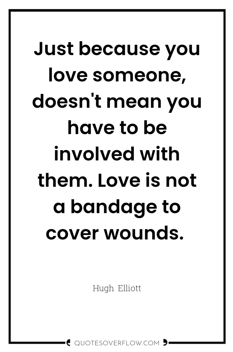 Just because you love someone, doesn't mean you have to...