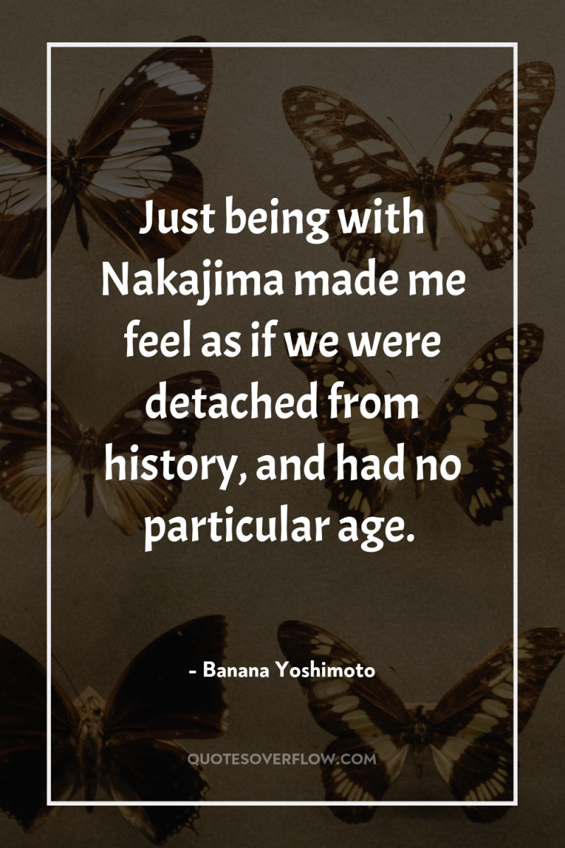 Just being with Nakajima made me feel as if we...