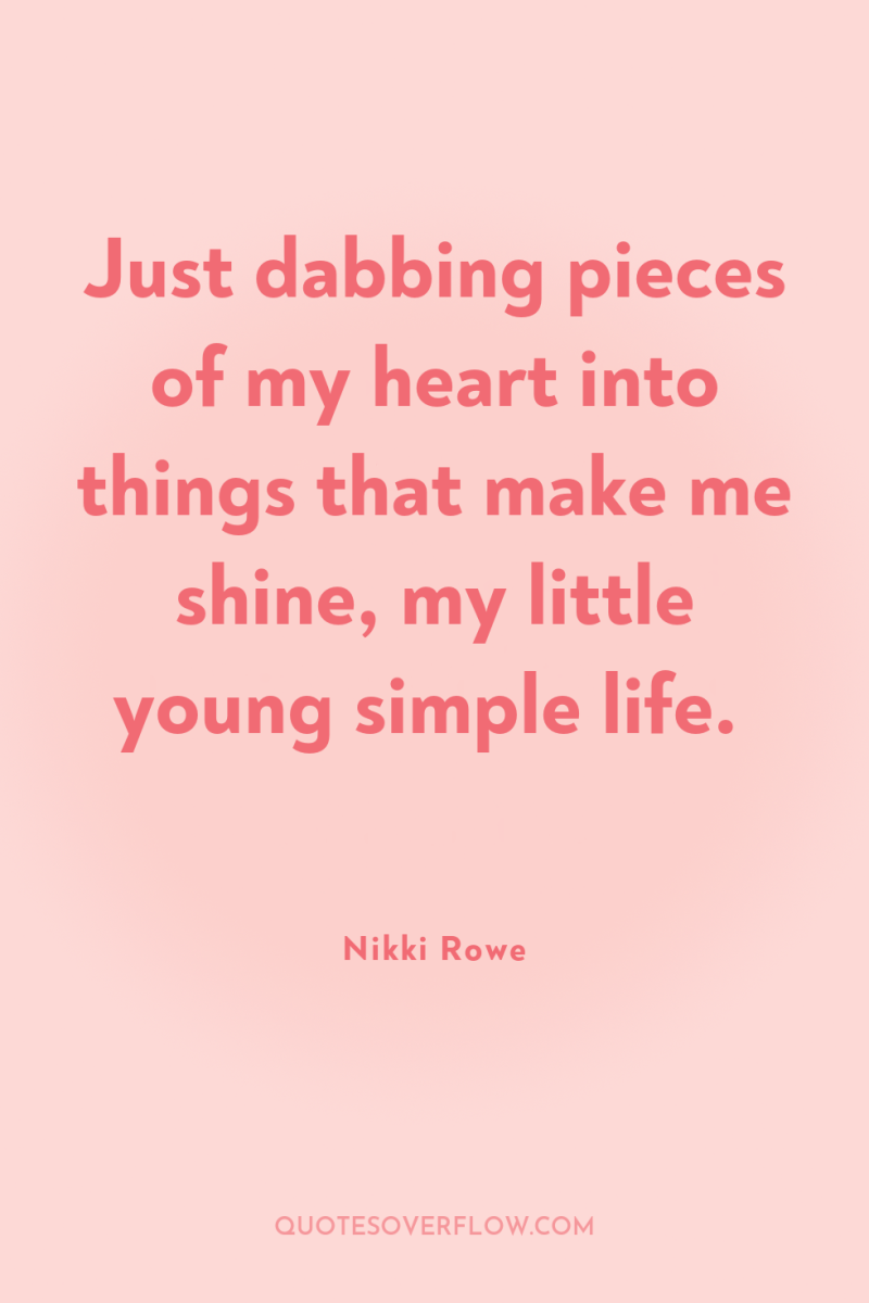 Just dabbing pieces of my heart into things that make...