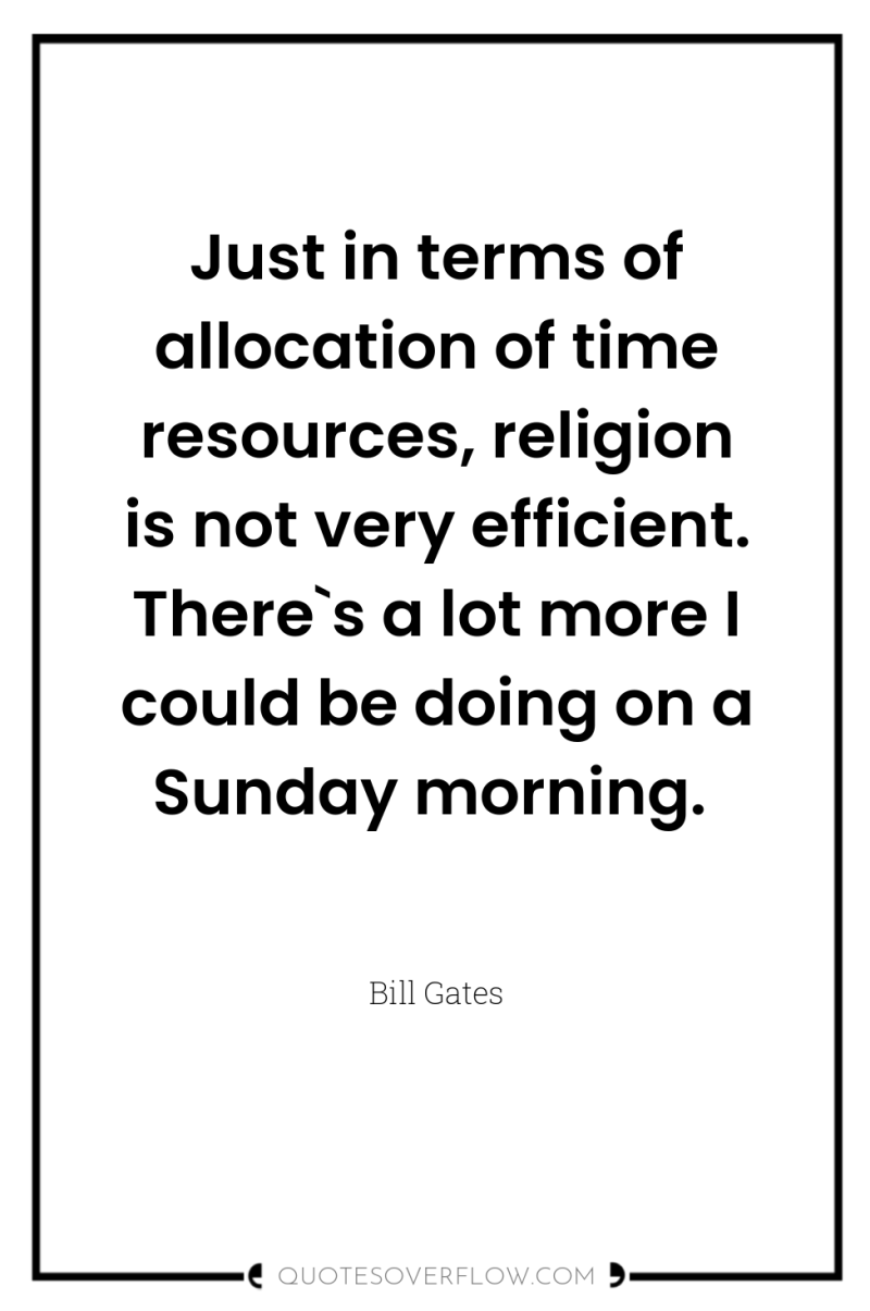 Just in terms of allocation of time resources, religion is...