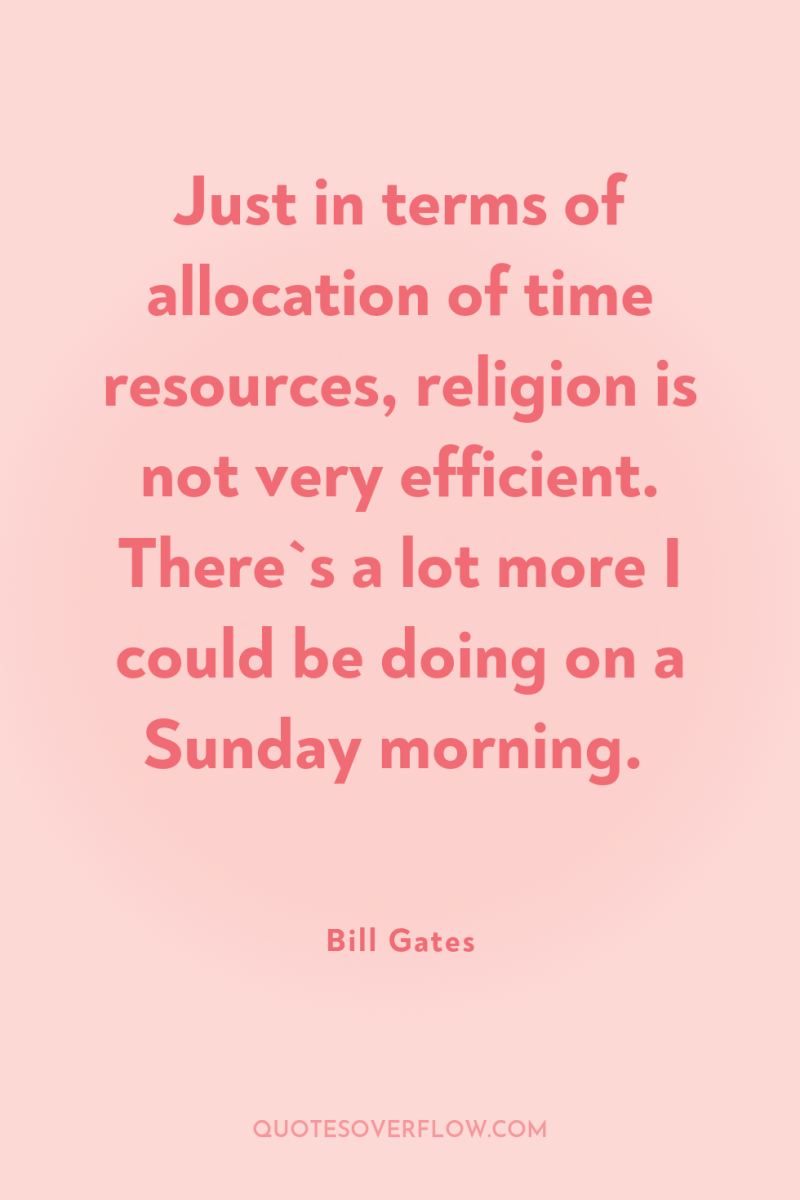 Just in terms of allocation of time resources, religion is...