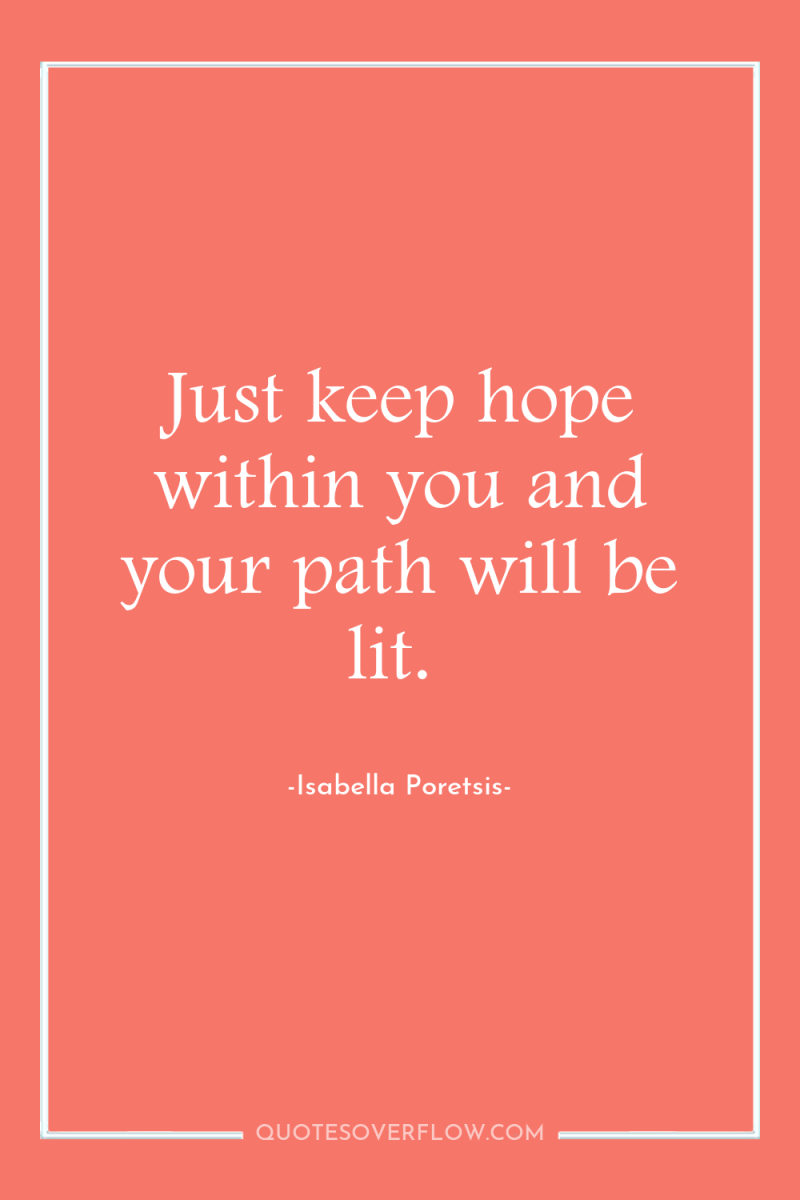 Just keep hope within you and your path will be...
