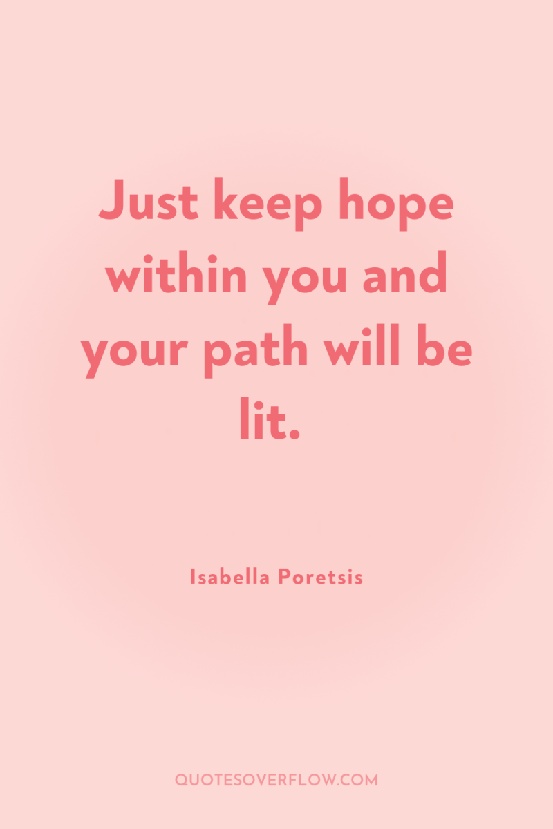 Just keep hope within you and your path will be...