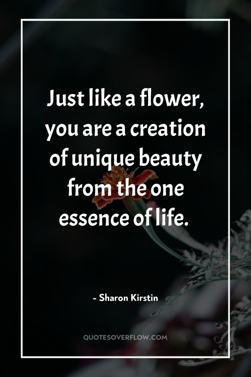 Just like a flower, you are a creation of unique...
