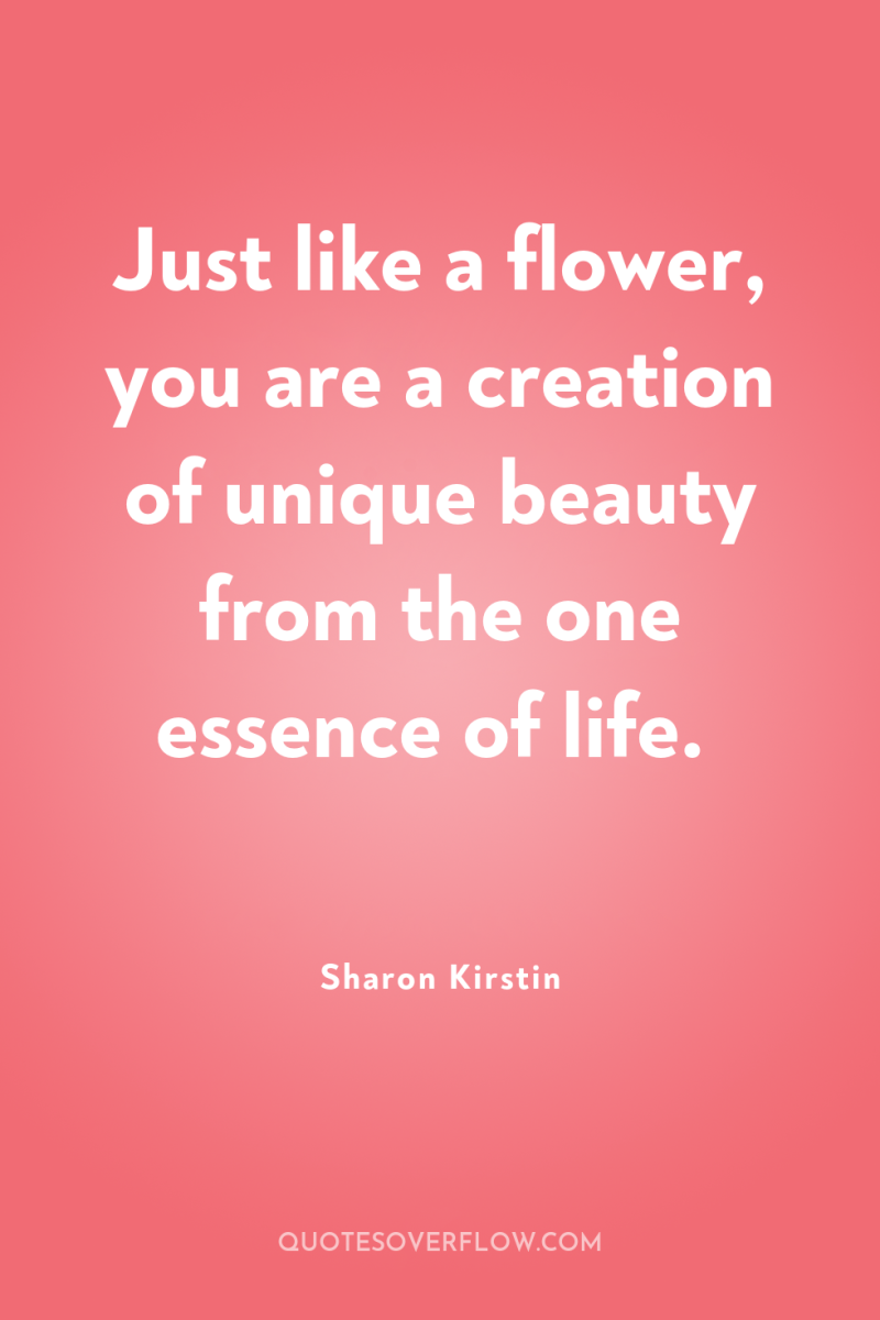 Just like a flower, you are a creation of unique...