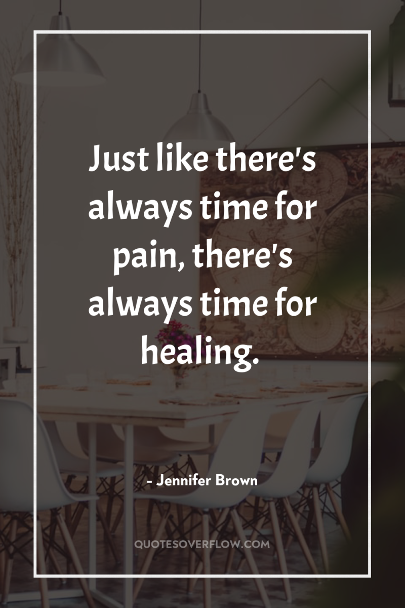 Just like there's always time for pain, there's always time...