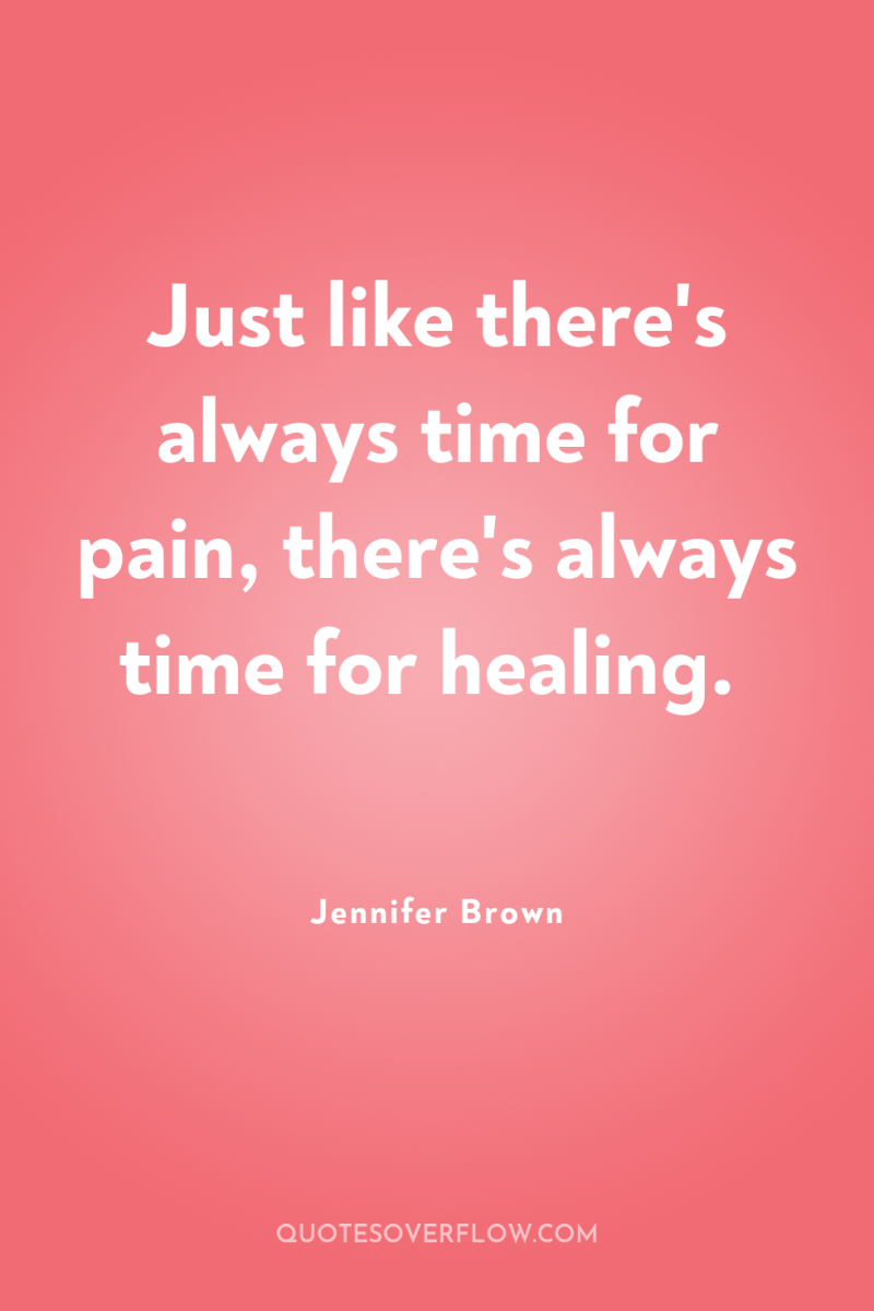 Just like there's always time for pain, there's always time...