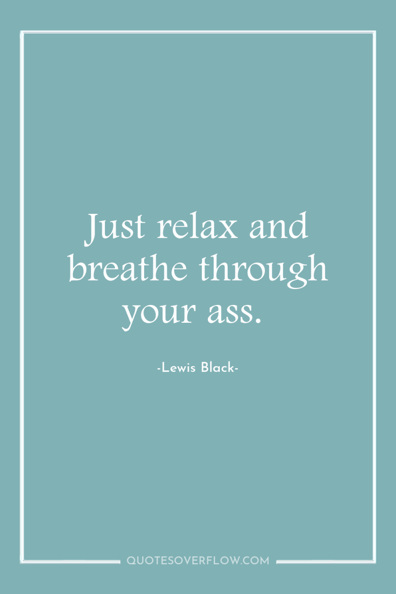 Just relax and breathe through your ass. 