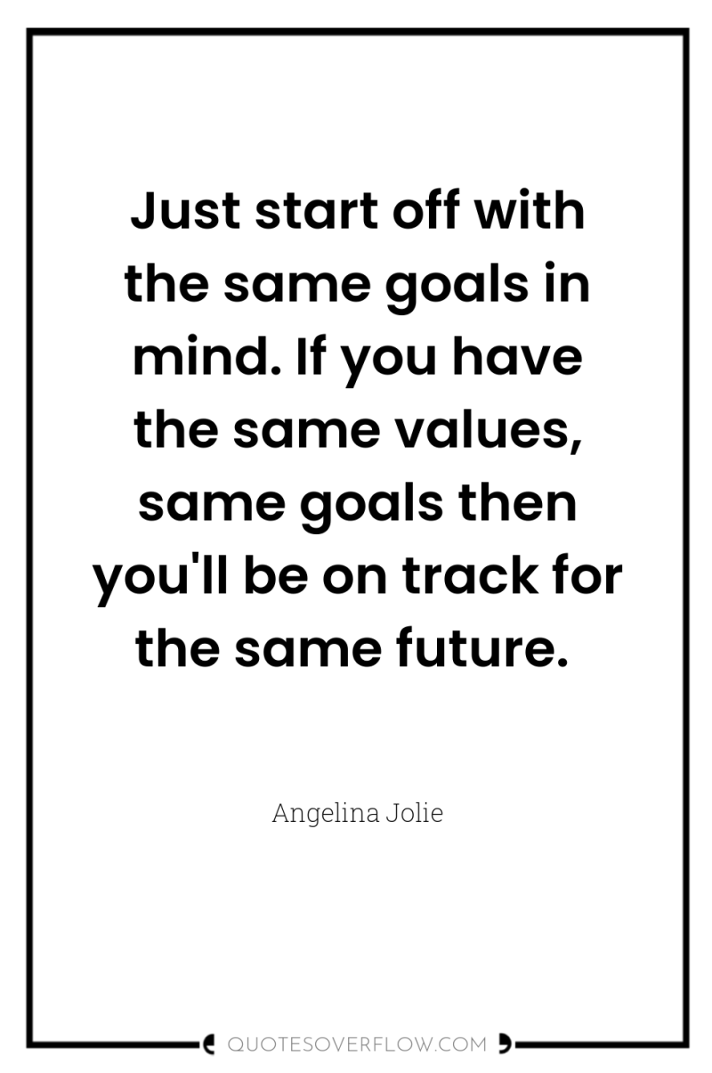 Just start off with the same goals in mind. If...