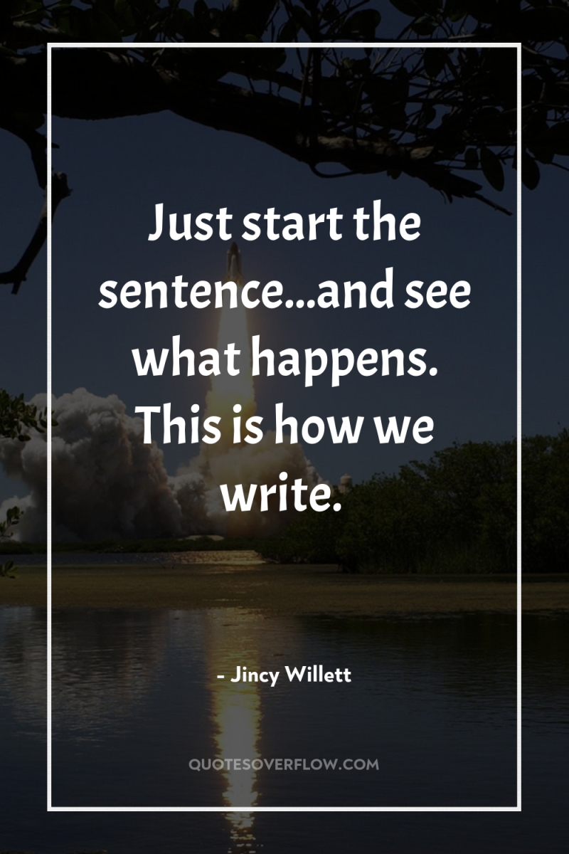 Just start the sentence...and see what happens. This is how...