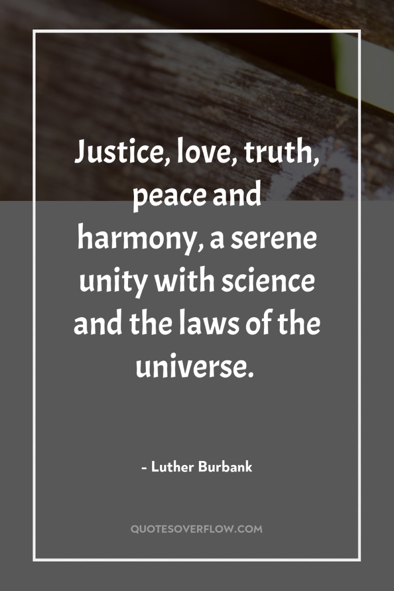 Justice, love, truth, peace and harmony, a serene unity with...