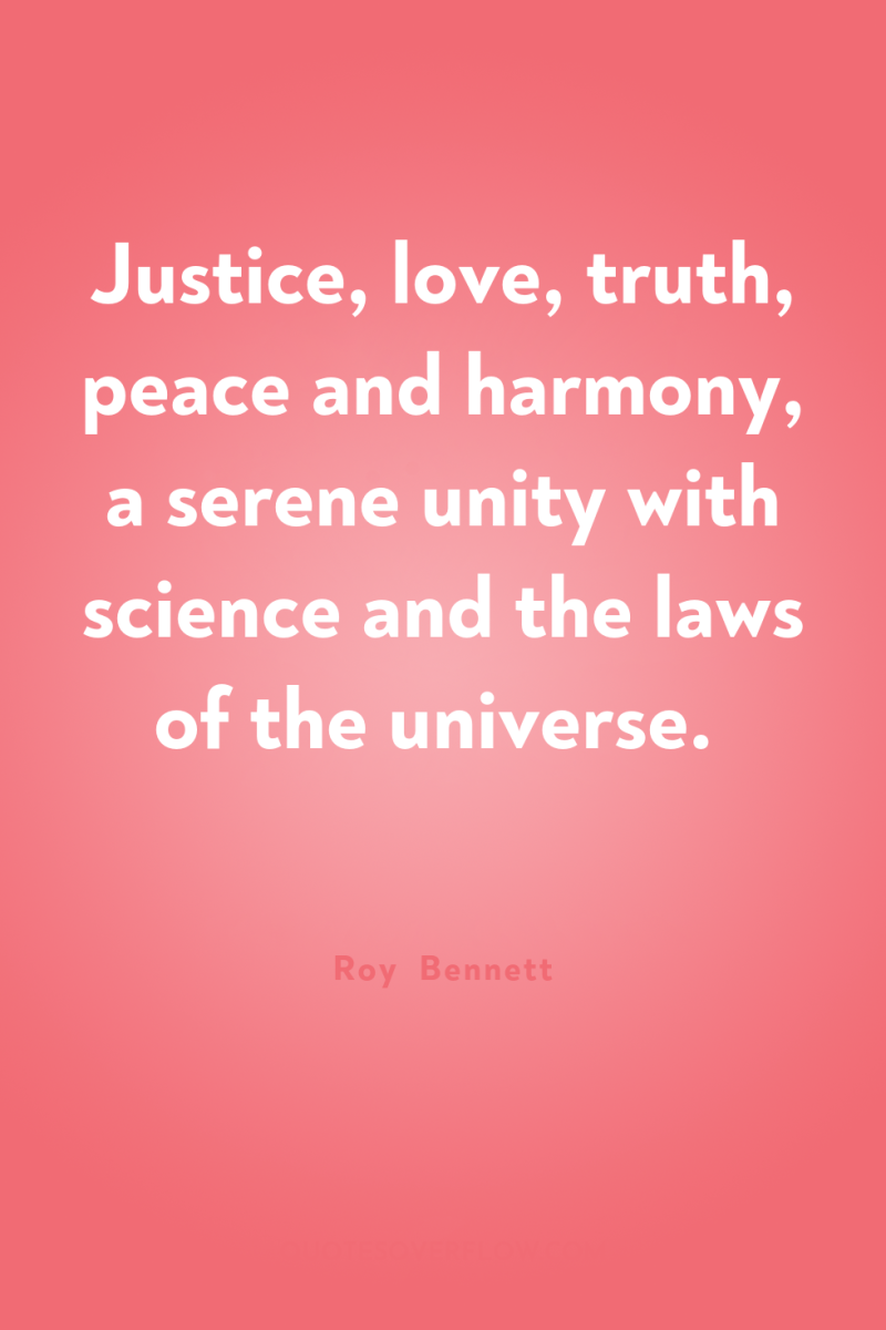Justice, love, truth, peace and harmony, a serene unity with...