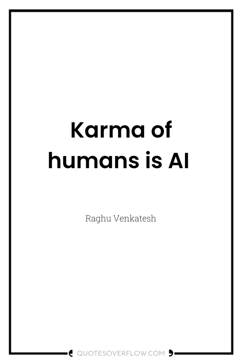 Karma of humans is AI 