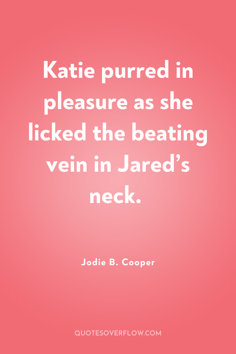 Katie purred in pleasure as she licked the beating vein...