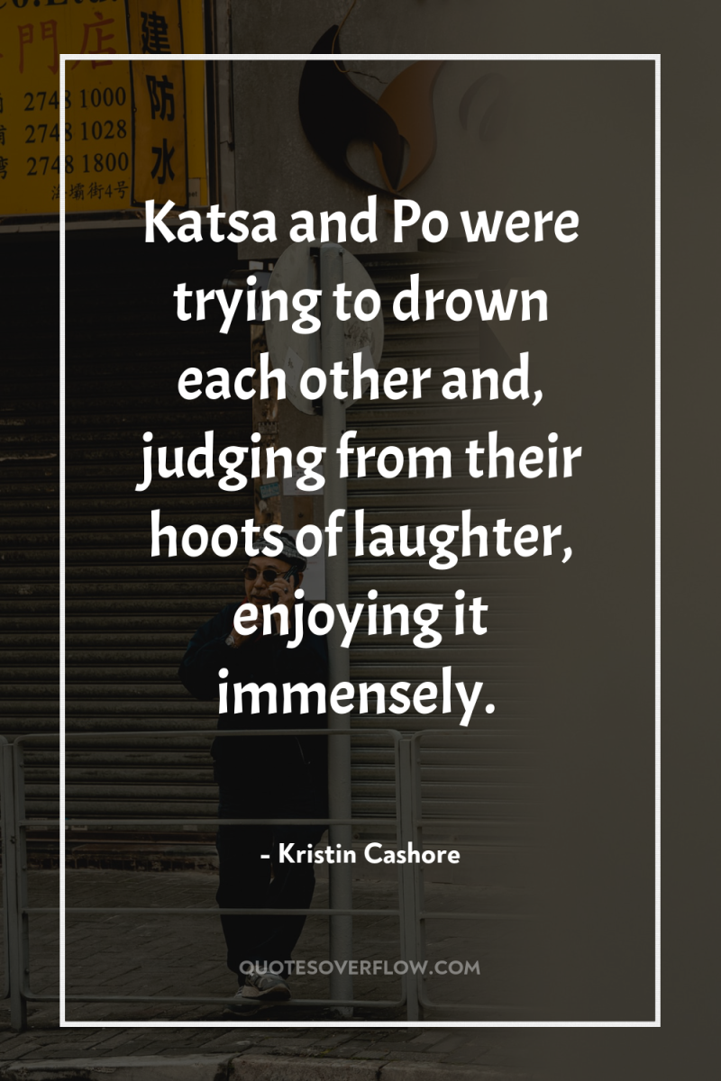 Katsa and Po were trying to drown each other and,...