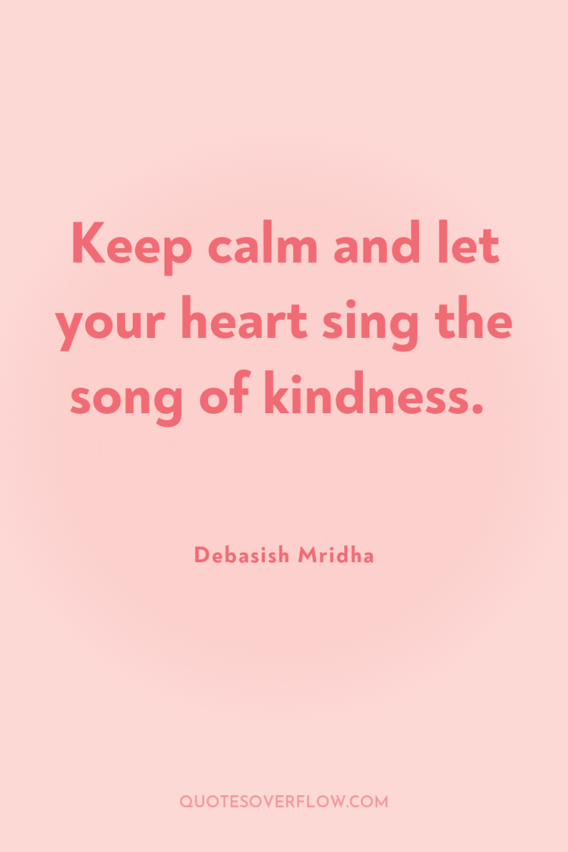 Keep calm and let your heart sing the song of...