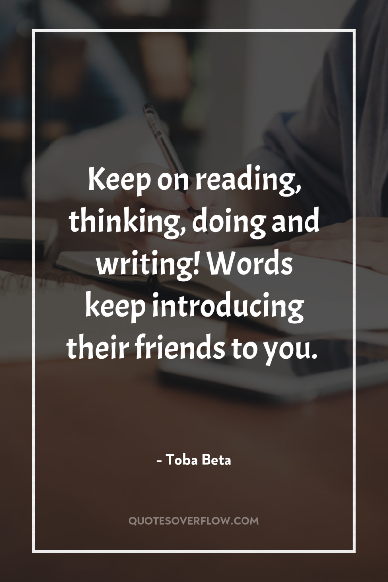 Keep on reading, thinking, doing and writing! Words keep introducing...