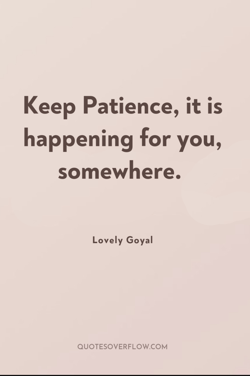 Keep Patience, it is happening for you, somewhere. 