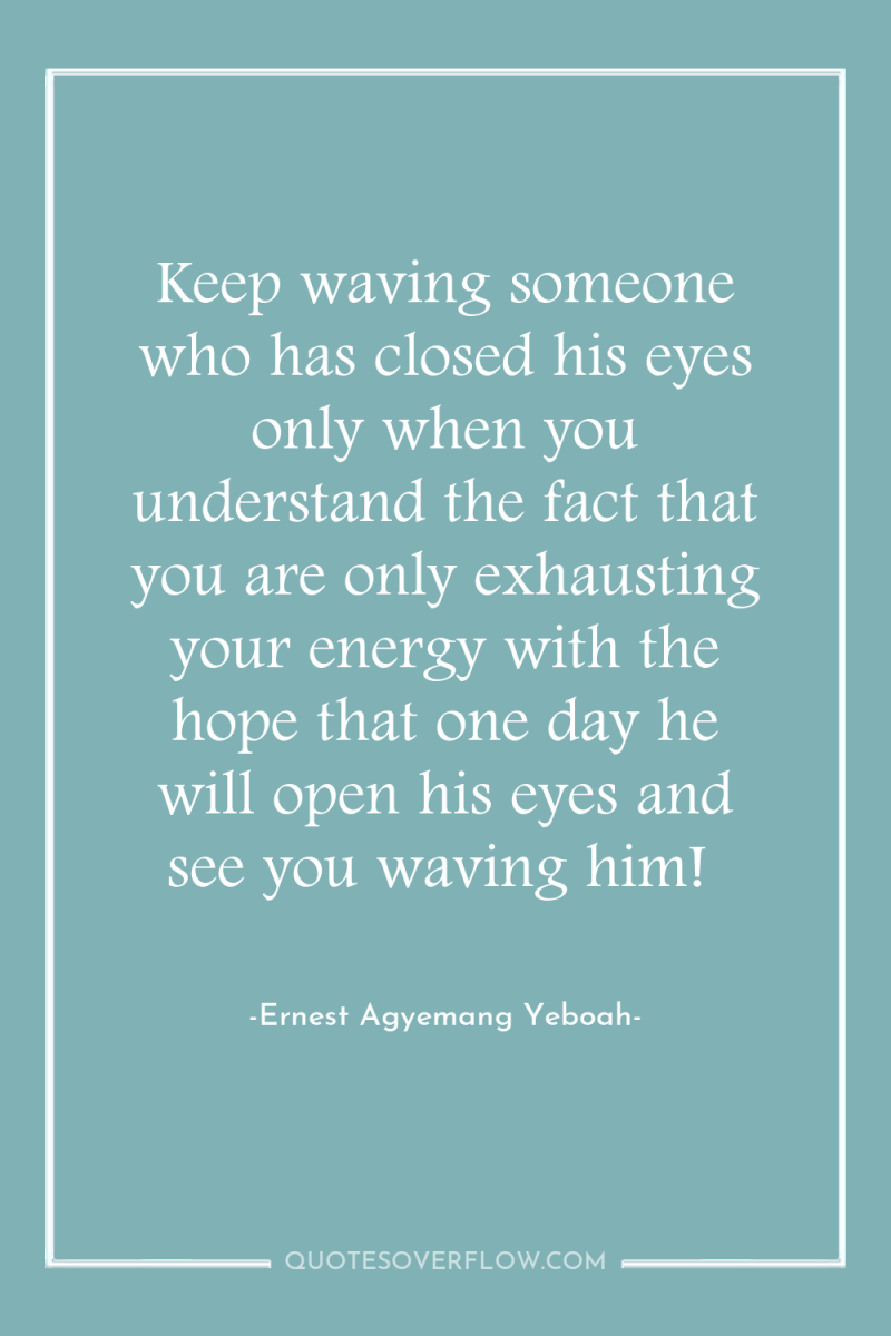 Keep waving someone who has closed his eyes only when...