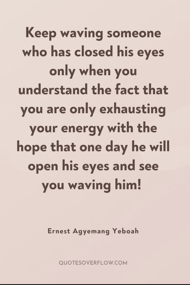 Keep waving someone who has closed his eyes only when...
