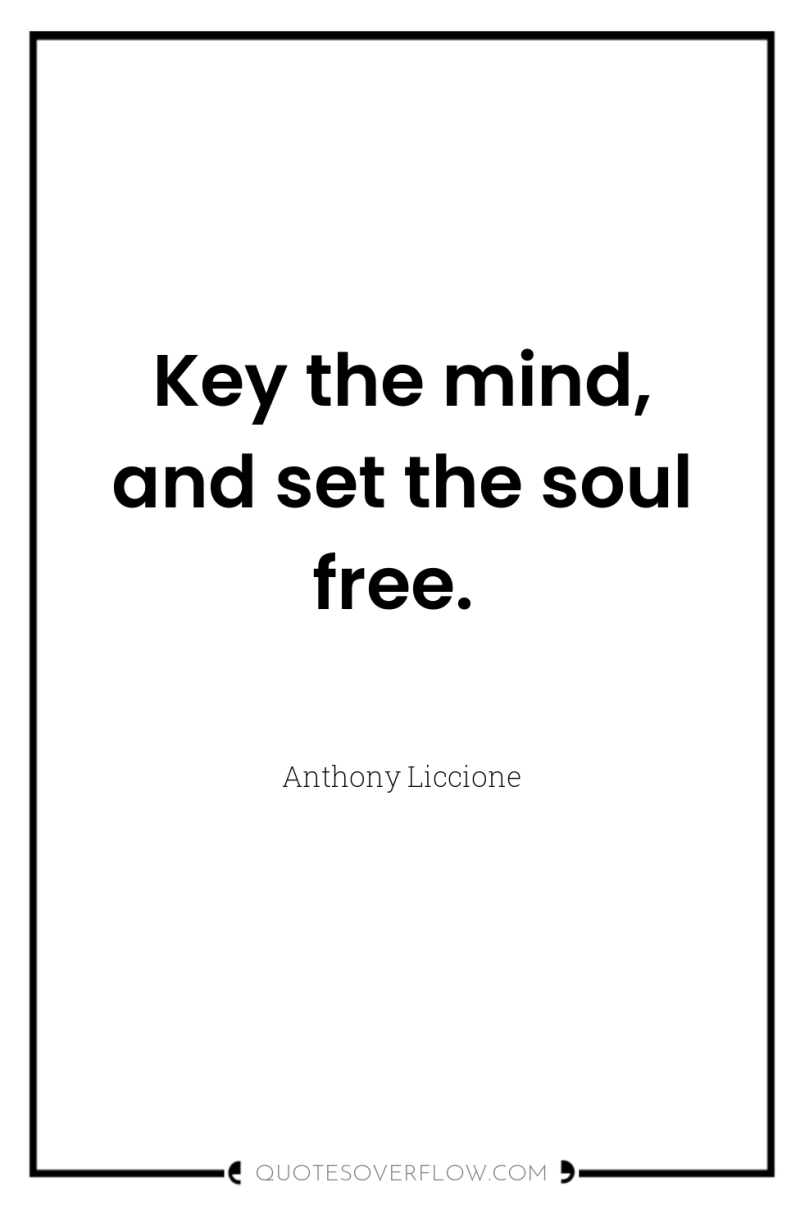 Key the mind, and set the soul free. 
