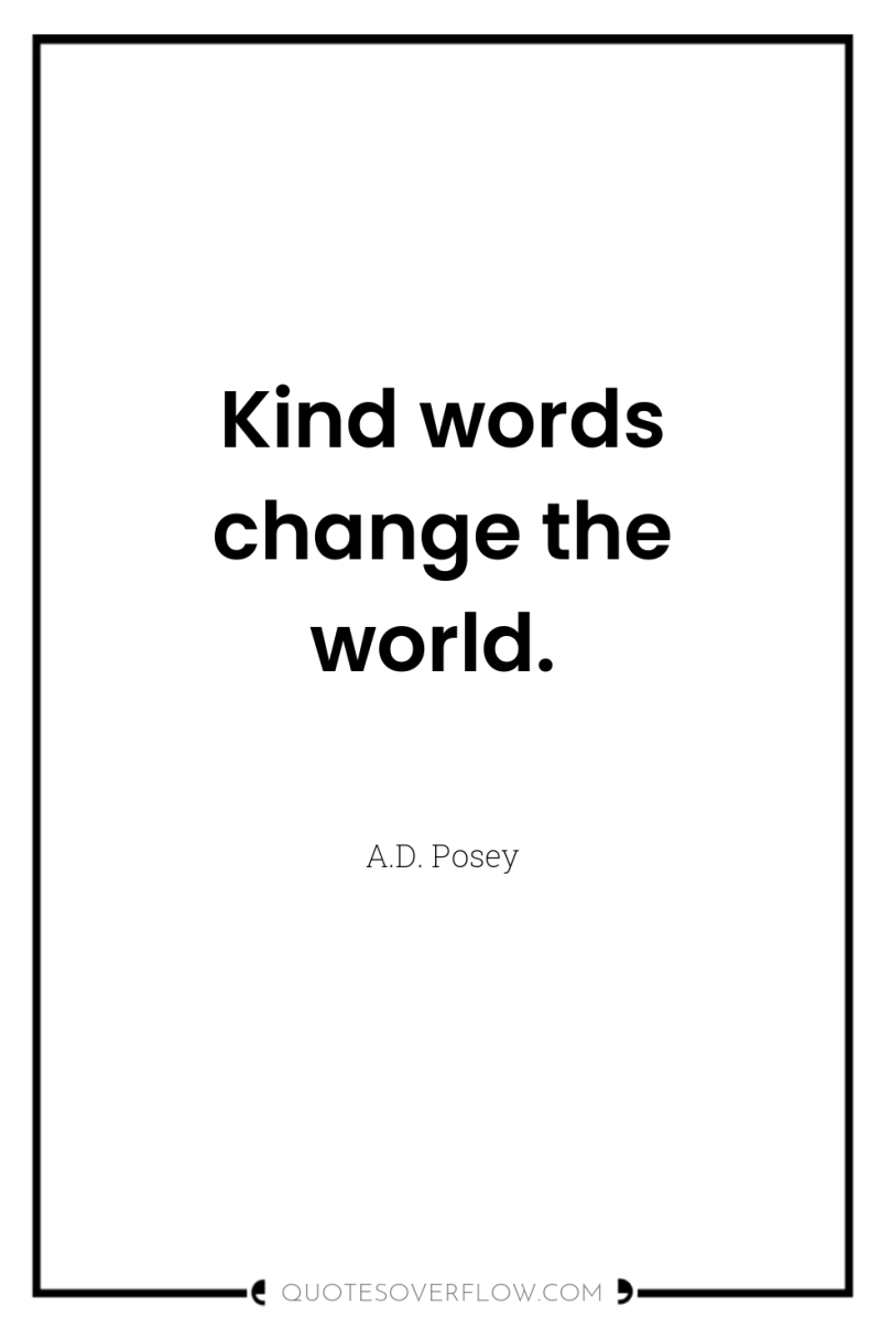 Kind words change the world. 