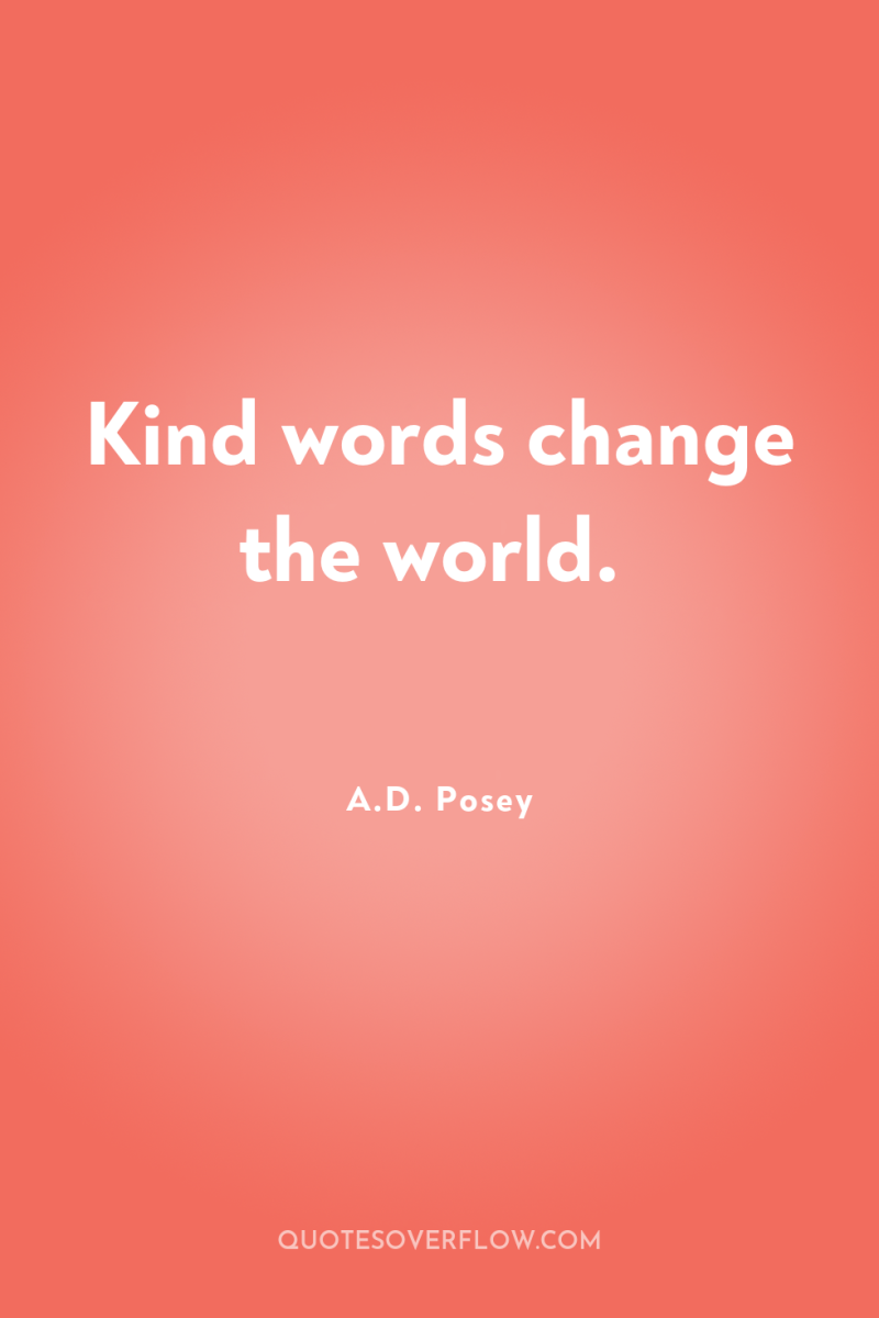 Kind words change the world. 