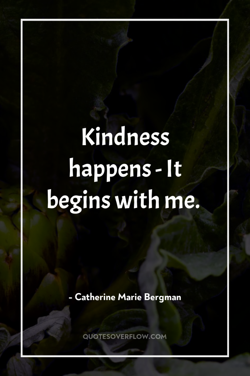 Kindness happens - It begins with me. 