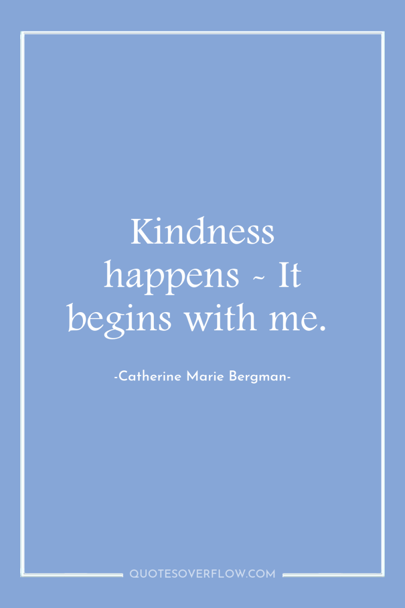 Kindness happens - It begins with me. 