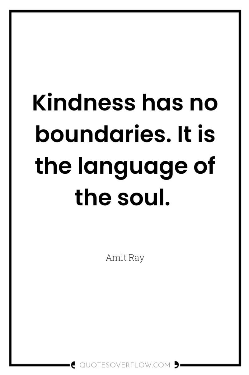 Kindness has no boundaries. It is the language of the...