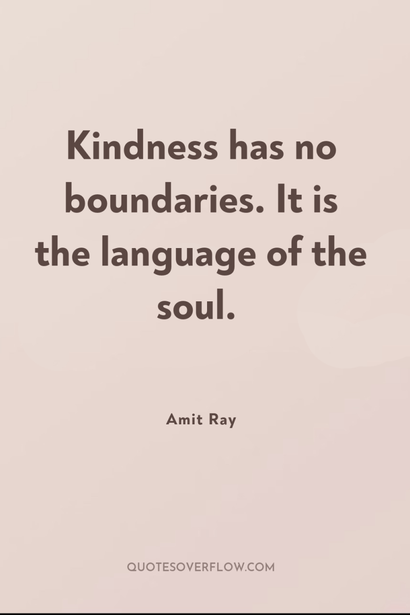 Kindness has no boundaries. It is the language of the...