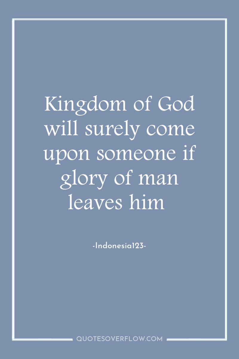 Kingdom of God will surely come upon someone if glory...