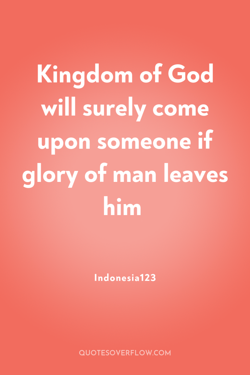 Kingdom of God will surely come upon someone if glory...