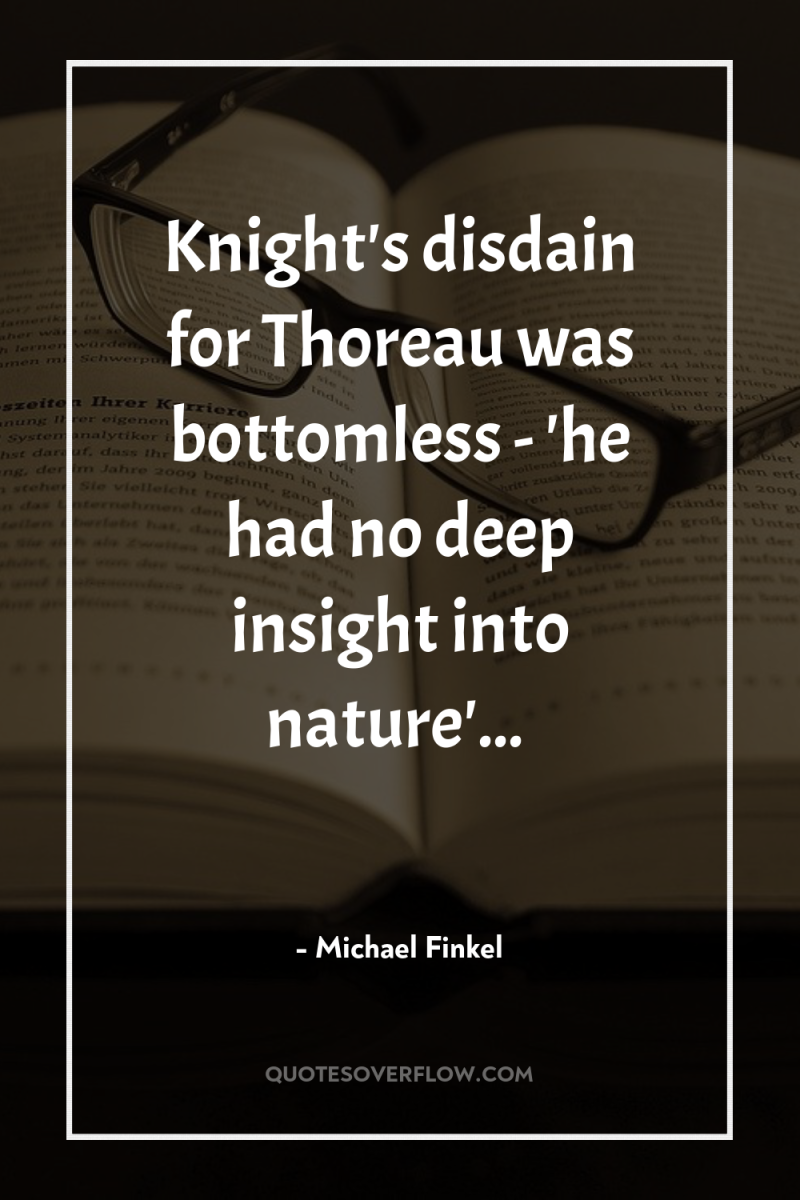 Knight's disdain for Thoreau was bottomless - 'he had no...