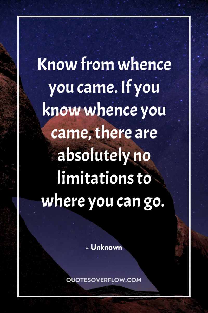 Know from whence you came. If you know whence you...